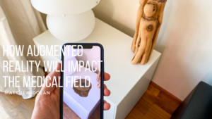 Matthew Dolan How Augmented Reality Will Impact the Medical Field